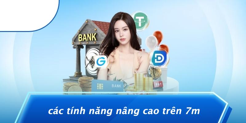 Các Tính Năng Nâng Cao Trên 7M